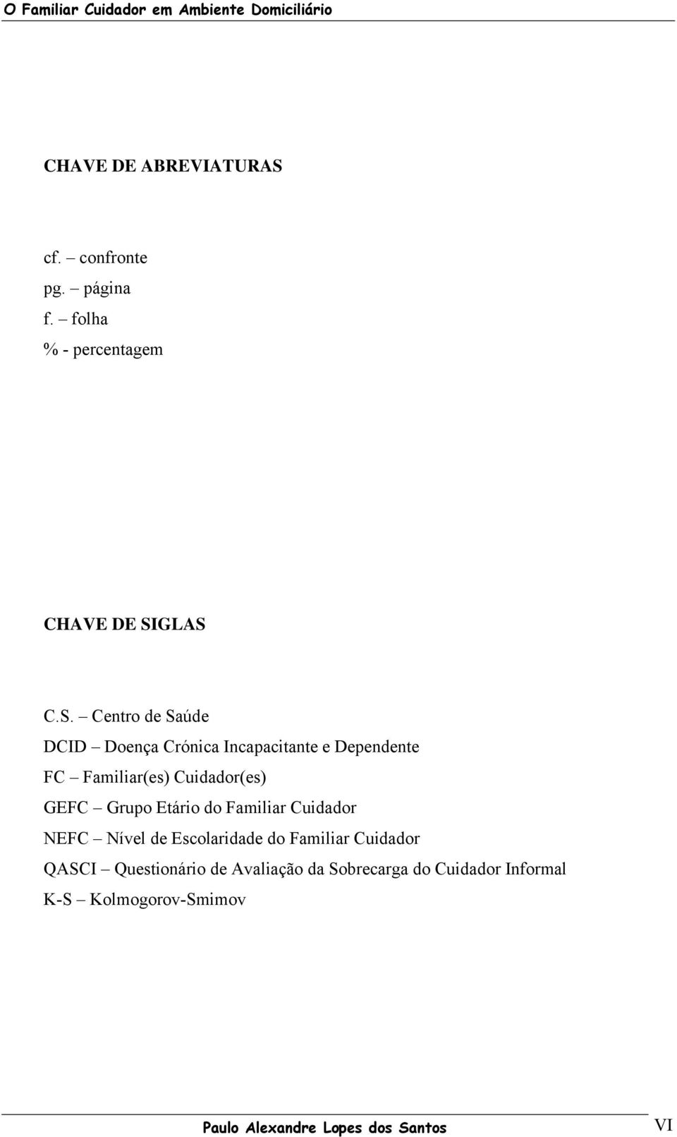 GLAS C.S. Centro de Saúde DCID Doença Crónica Incapacitante e Dependente FC Familiar(es)