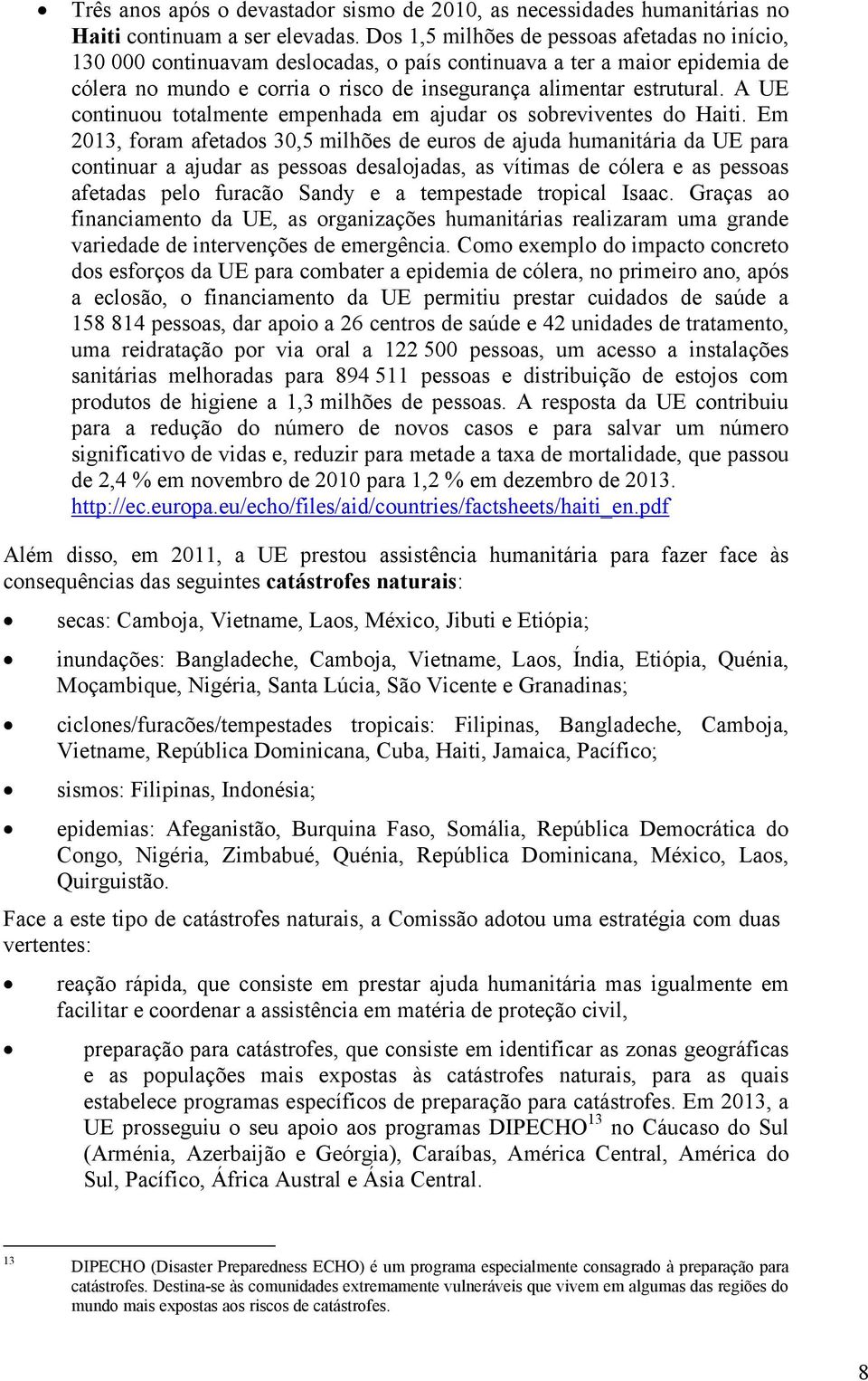 A UE continuou totalmente empenhada em ajudar os sobreviventes do Haiti.