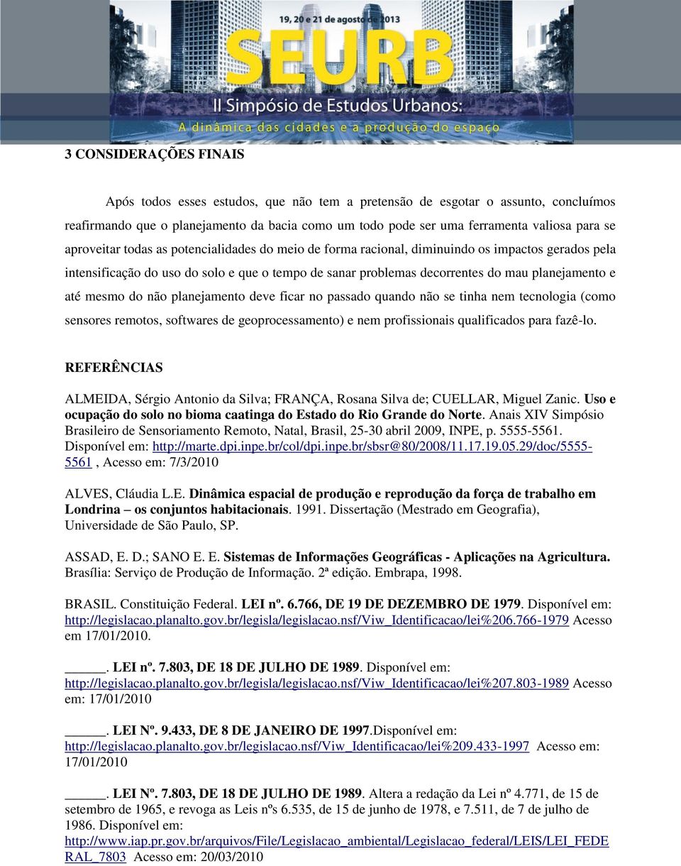 mesmo do não planejamento deve ficar no passado quando não se tinha nem tecnologia (como sensores remotos, softwares de geoprocessamento) e nem profissionais qualificados para fazê-lo.