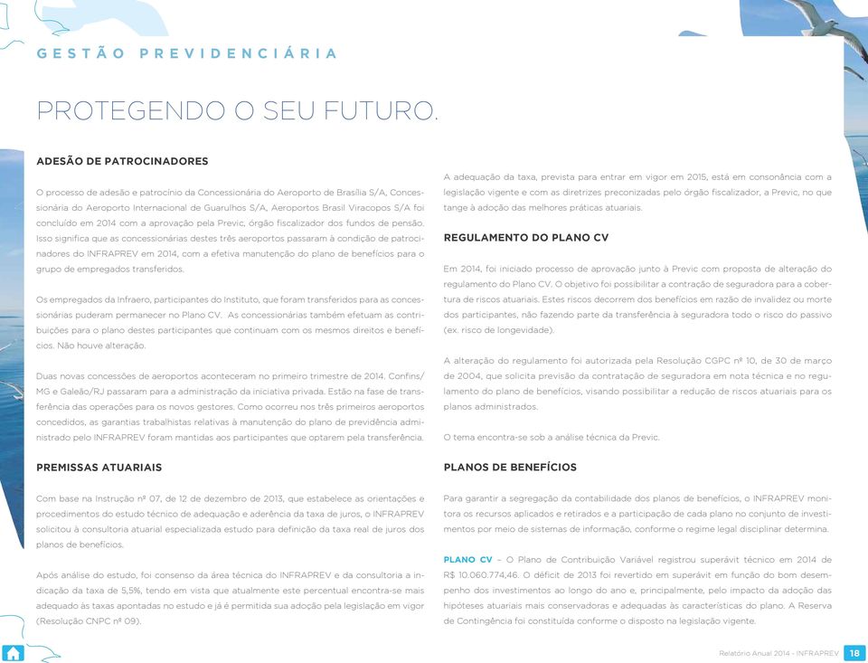 foi concluído em 2014 com a aprovação pela Previc, órgão fiscalizador dos fundos de pensão.