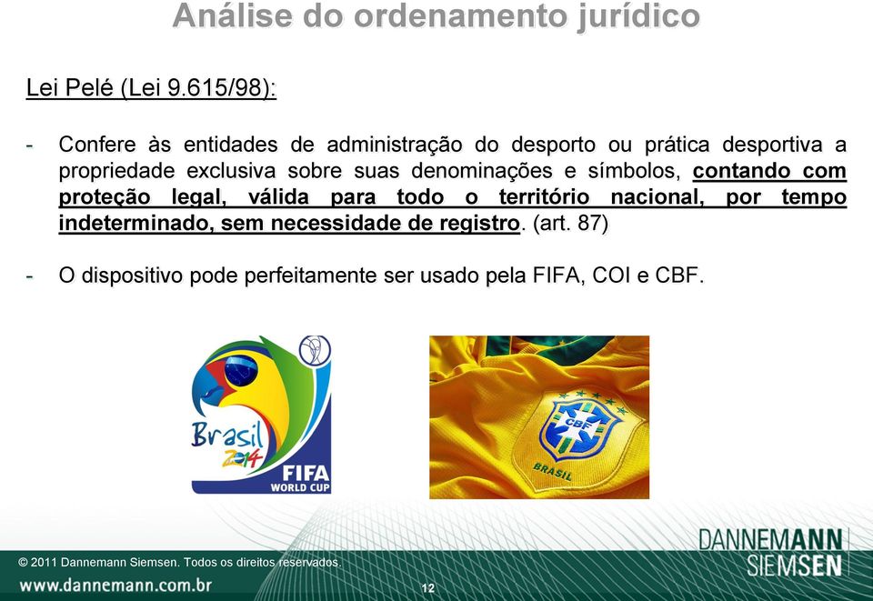 prática desportiva a propriedade exclusiva sobre suas denominações e símbolos, contando com