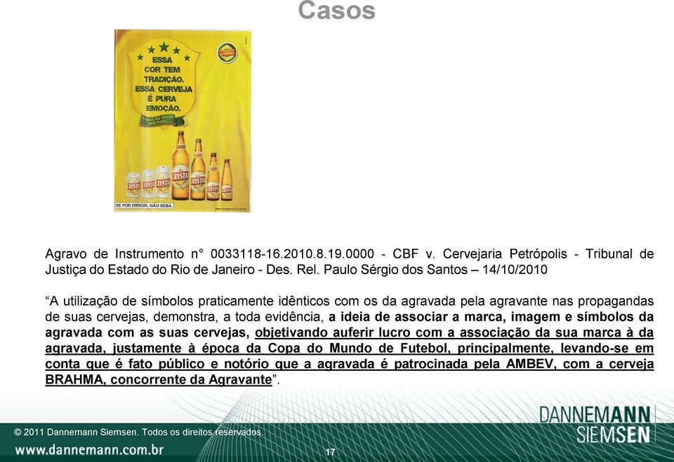 evidência, a ideia de associar a marca, imagem e símbolos da agravada com as suas cervejas, objetivando auferir lucro com a associação da sua marca à da agravada,