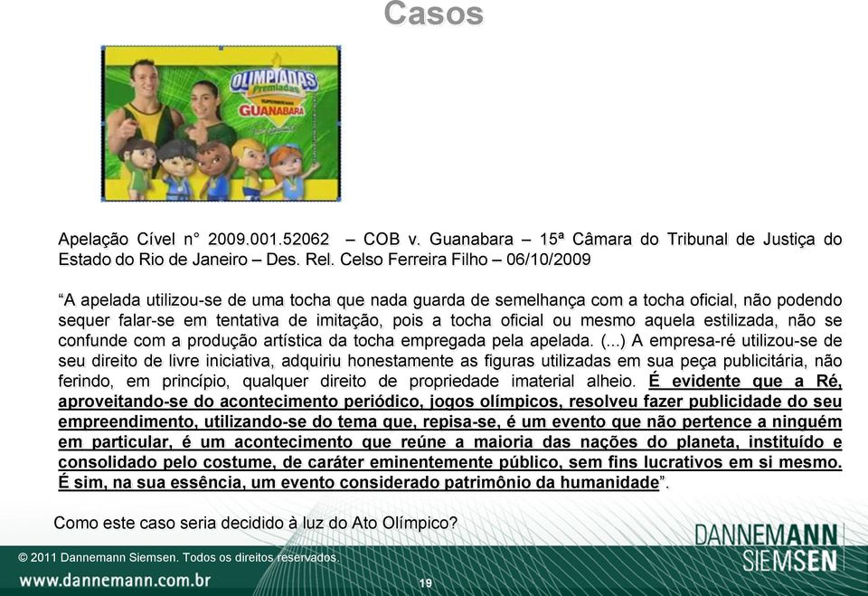 mesmo aquela estilizada, não se confunde com a produção artística da tocha empregada pela apelada. (.