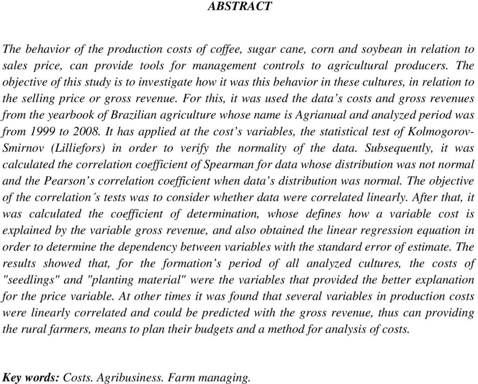 For this, it was used the data s costs and gross revenues from the yearbook of Brazilian agriculture whose name is Agrianual and analyzed period was from 1999 to 2008.