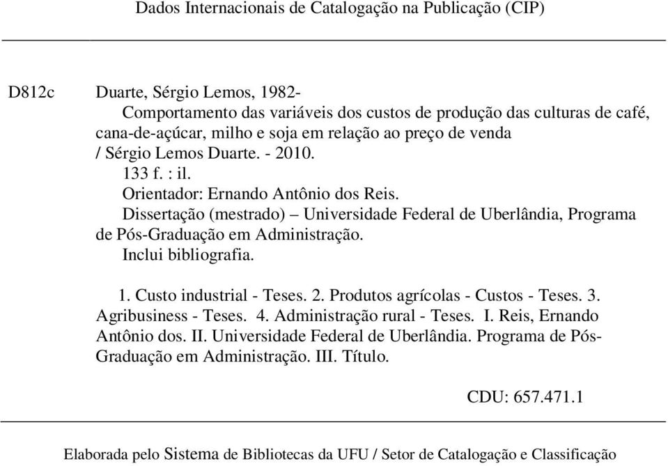 Dissertação (mestrado) Universidade Federal de Uberlândia, Programa de Pós-Graduação em Administração. Inclui bibliografia. 1. Custo industrial - Teses. 2. Produtos agrícolas - Custos - Teses. 3.