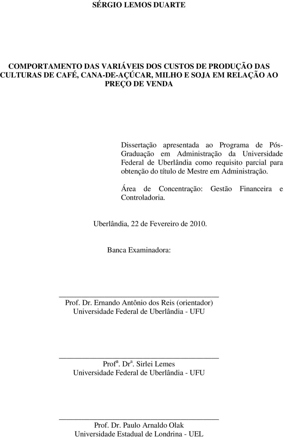 Administração. Área de Concentração: Gestão Financeira e Controladoria. Uberlândia, 22 de Fevereiro de 2010. Banca Examinadora: Prof. Dr.