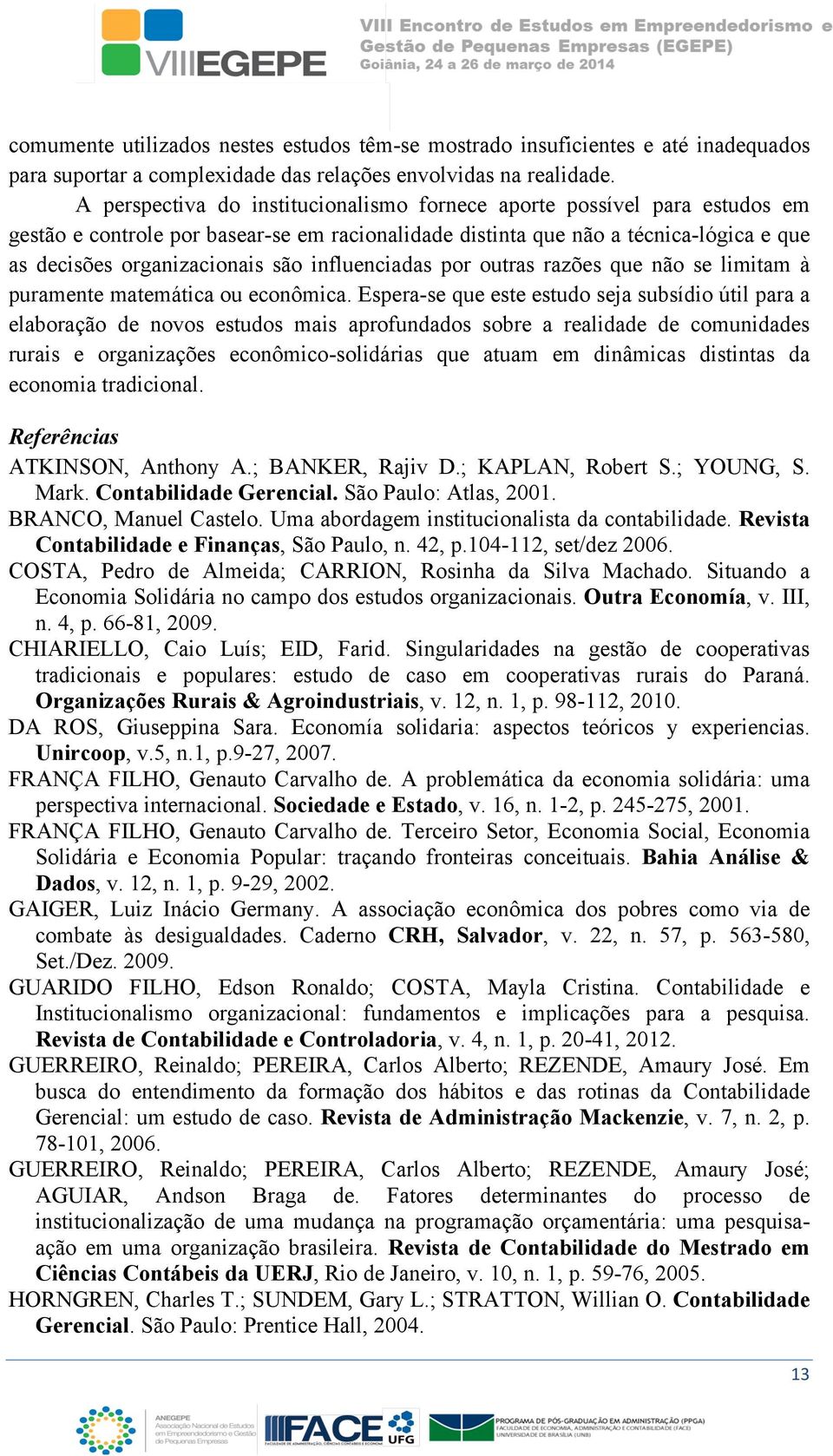 influenciadas por outras razões que não se limitam à puramente matemática ou econômica.