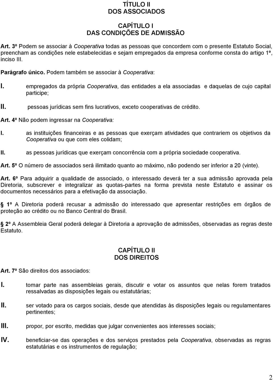 inciso I Parágrafo único. Podem também se associar à Cooperativa: I.