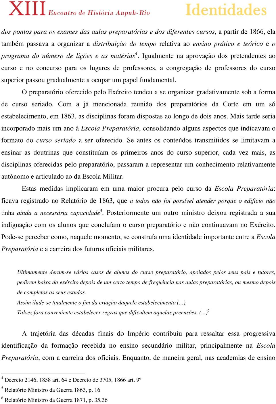 Igualmente na aprovação dos pretendentes ao curso e no concurso para os lugares de professores, a congregação de professores do curso superior passou gradualmente a ocupar um papel fundamental.