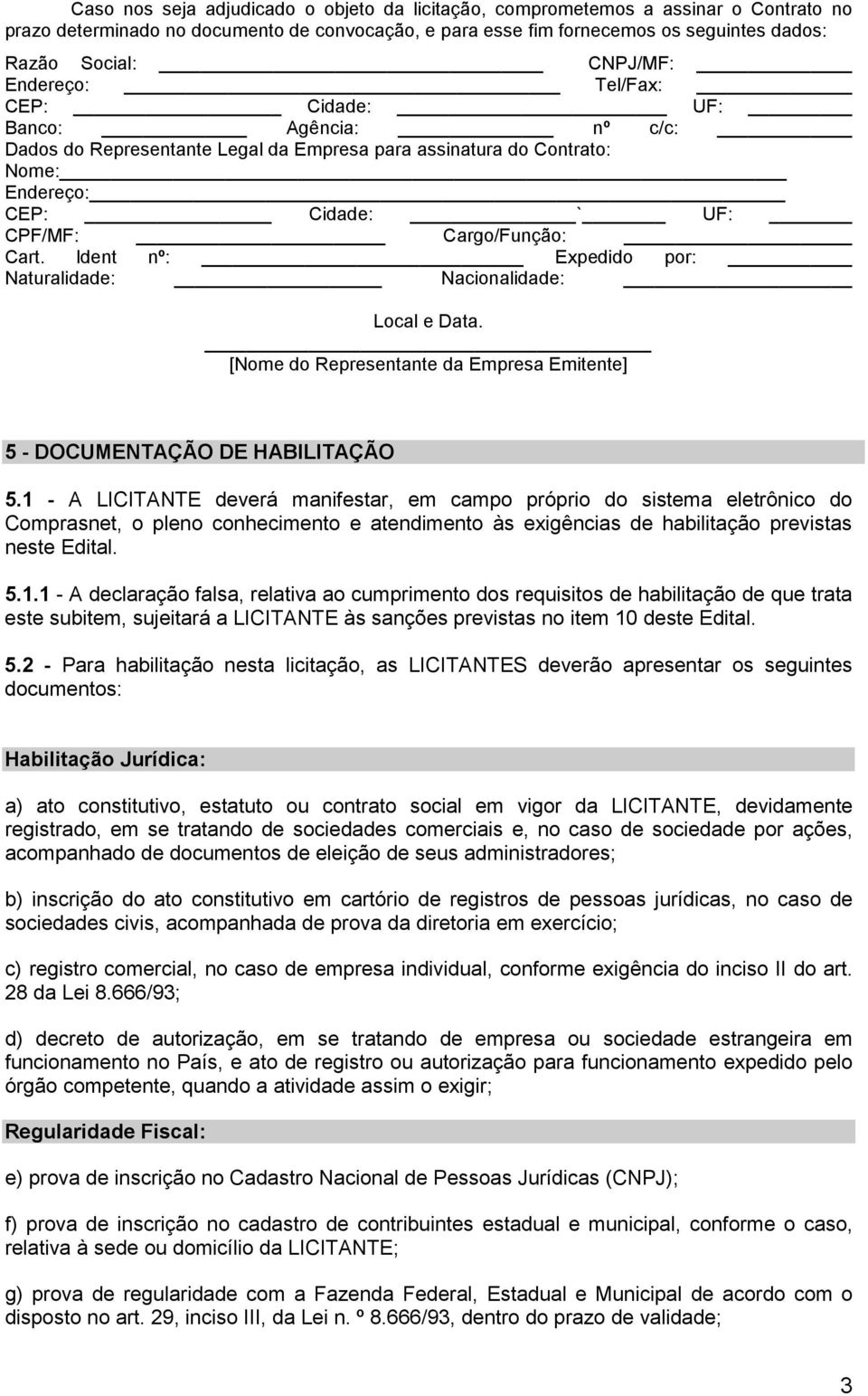 ldent nº: Expedido por: Naturalidade: Nacionalidade: Local e Data. [Nome do Representante da Empresa Emitente] 5 - DOCUMENTAÇÃO DE HABILITAÇÃO 5.