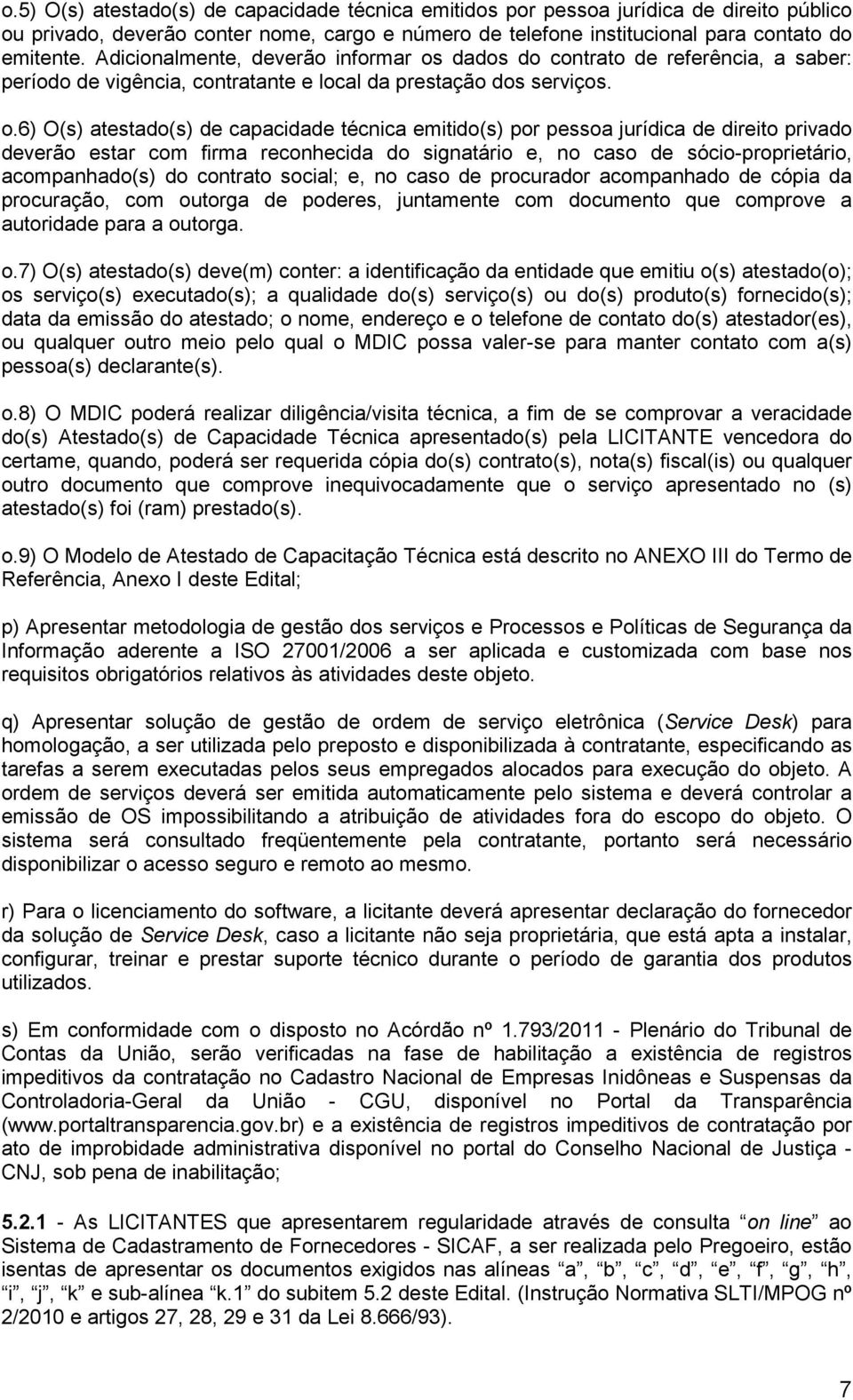 dados do contrato de referência, a saber: período de vigência, contratante e local da prestação dos serviços. o.