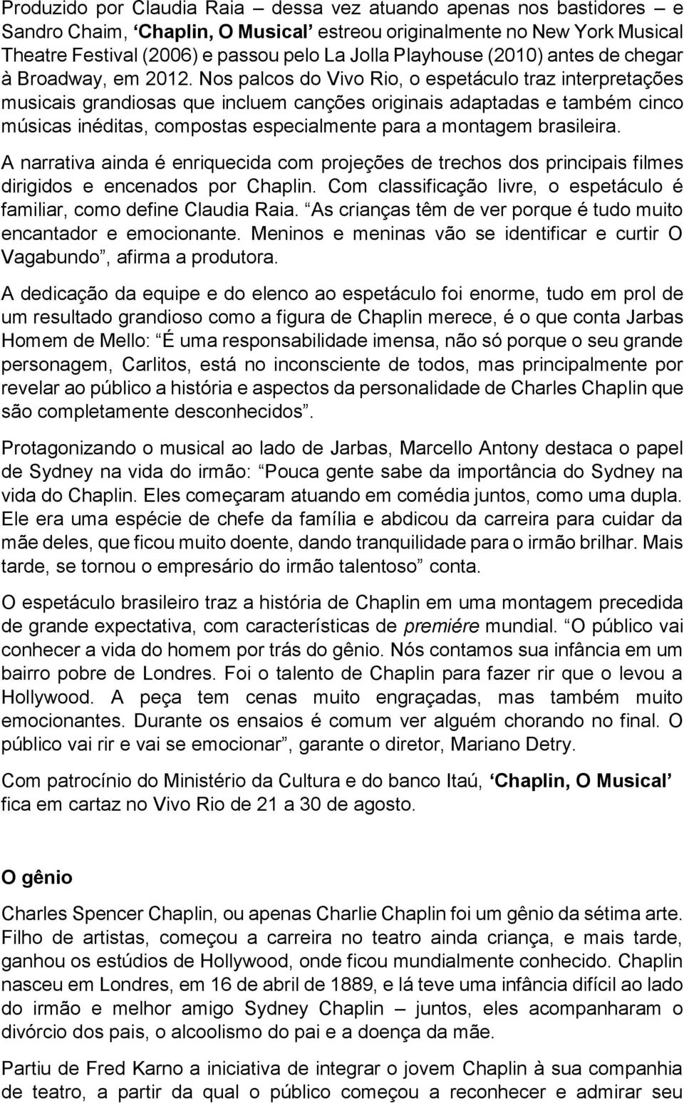 Nos palcos do Vivo Rio, o espetáculo traz interpretações musicais grandiosas que incluem canções originais adaptadas e também cinco músicas inéditas, compostas especialmente para a montagem