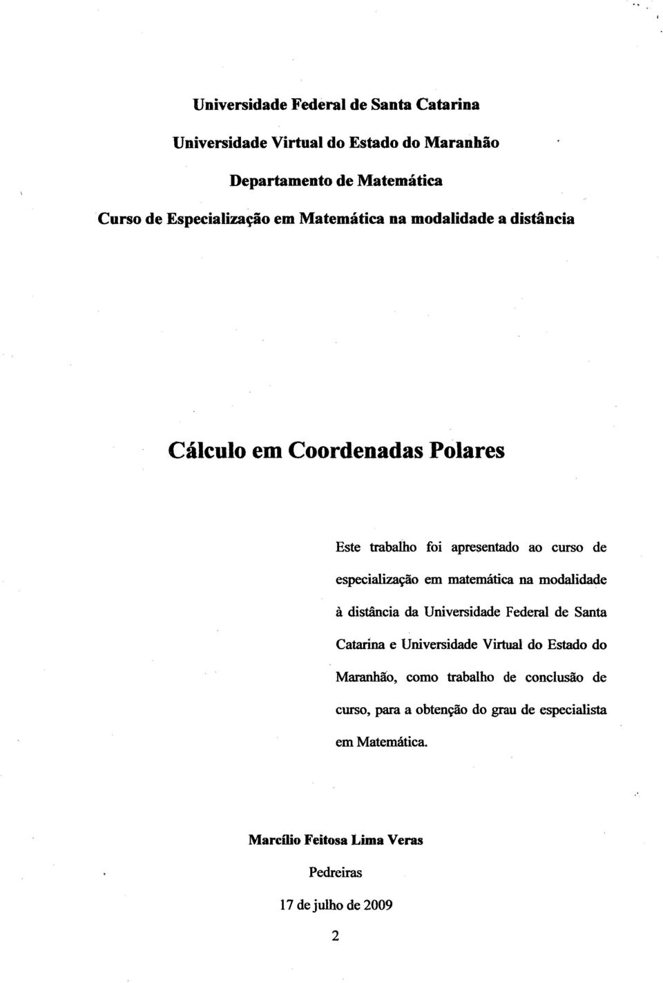 matemática na modalidade à distância da Univesidade Fedeal de Santa Cataina e Univesidade Vitual do Estado do Maanhão, como