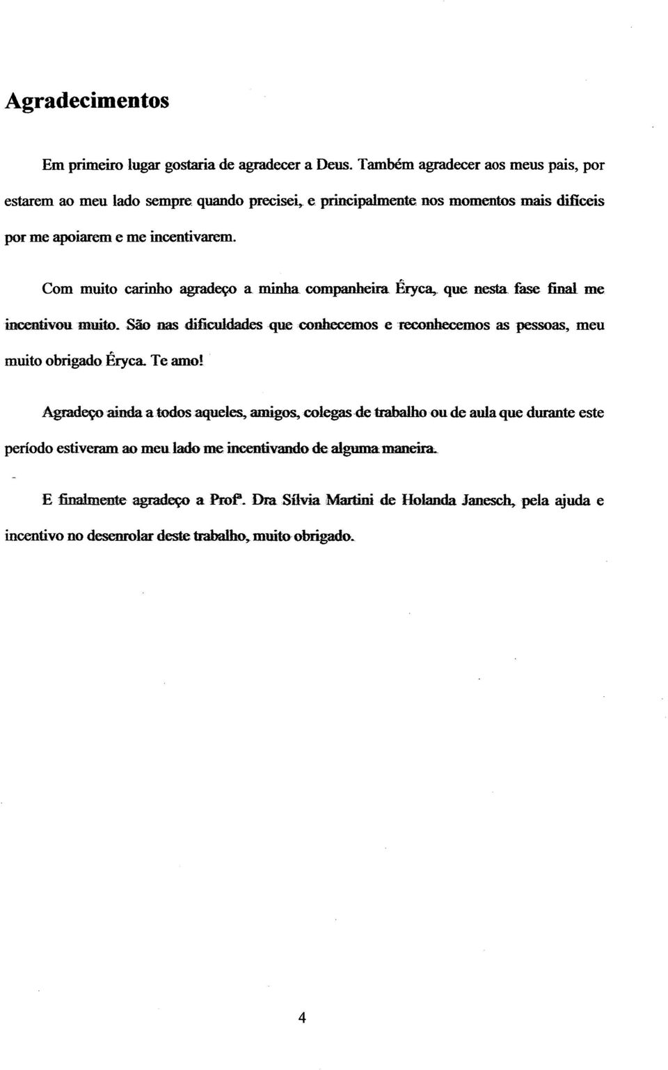 Com muito cainho agadeço a. minha companheia. que nesta. fase final.