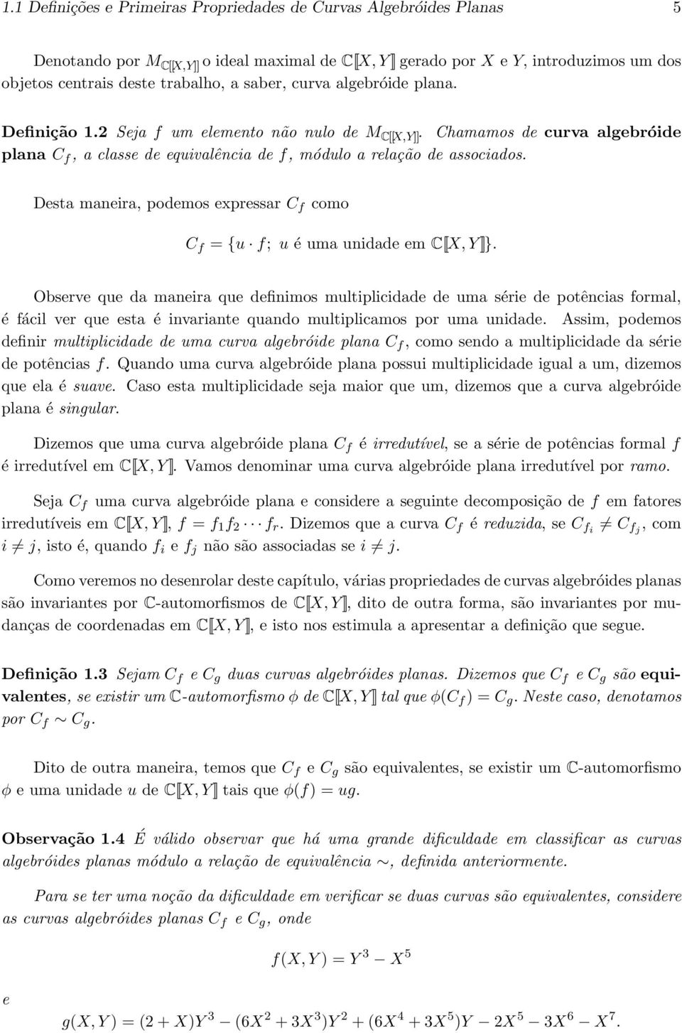 Desta maneira, podemos expressar C f como C f = {u f; u é uma unidade em C[[X, Y ]]}.