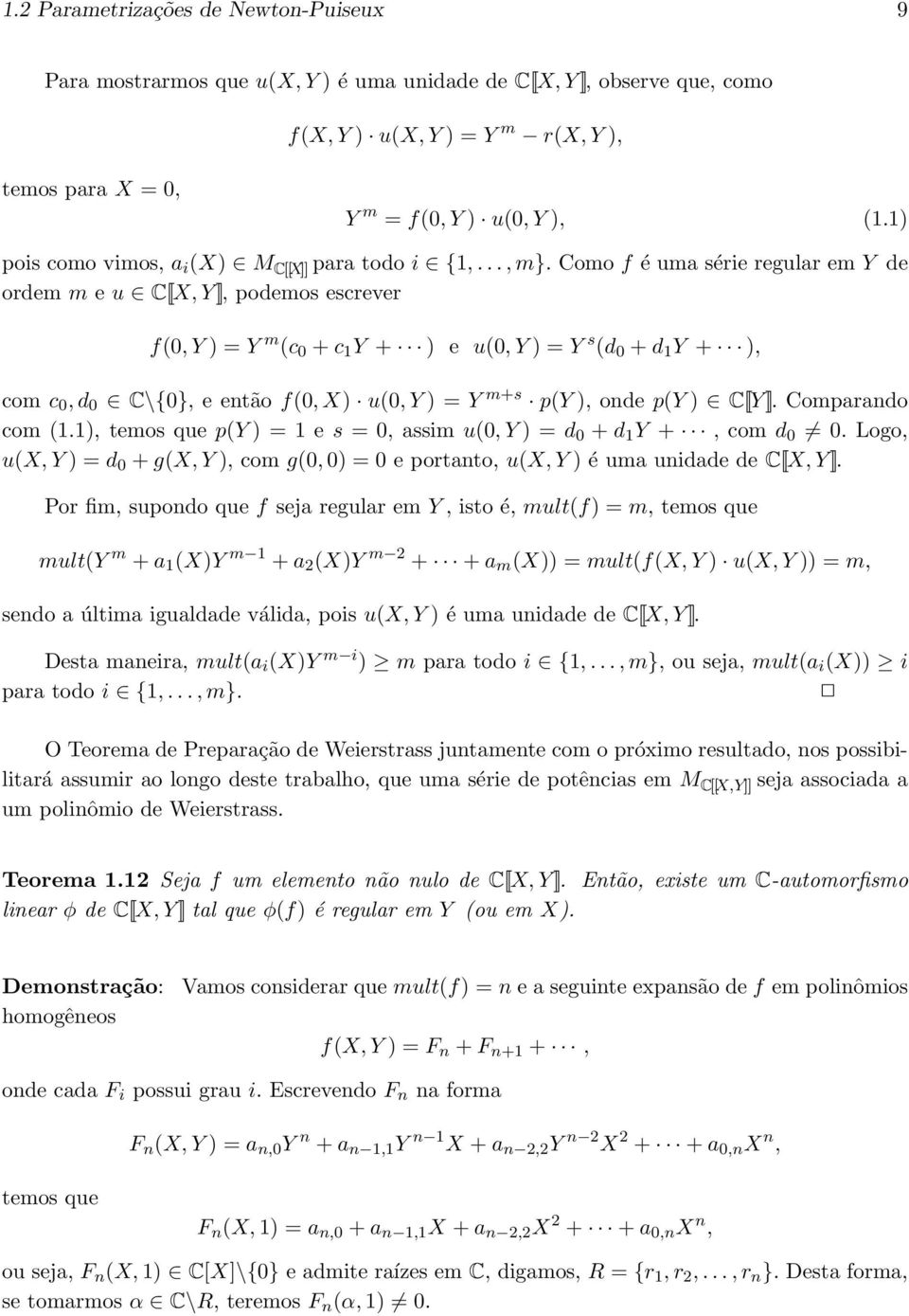 Como f é uma série regular em Y de ordem m e u C[[X, Y ]], podemos escrever f(0, Y ) = Y m (c 0 + c 1 Y + ) e u(0, Y ) = Y s (d 0 + d 1 Y + ), com c 0, d 0 C\{0}, e então f(0, X) u(0, Y ) = Y m+s p(y