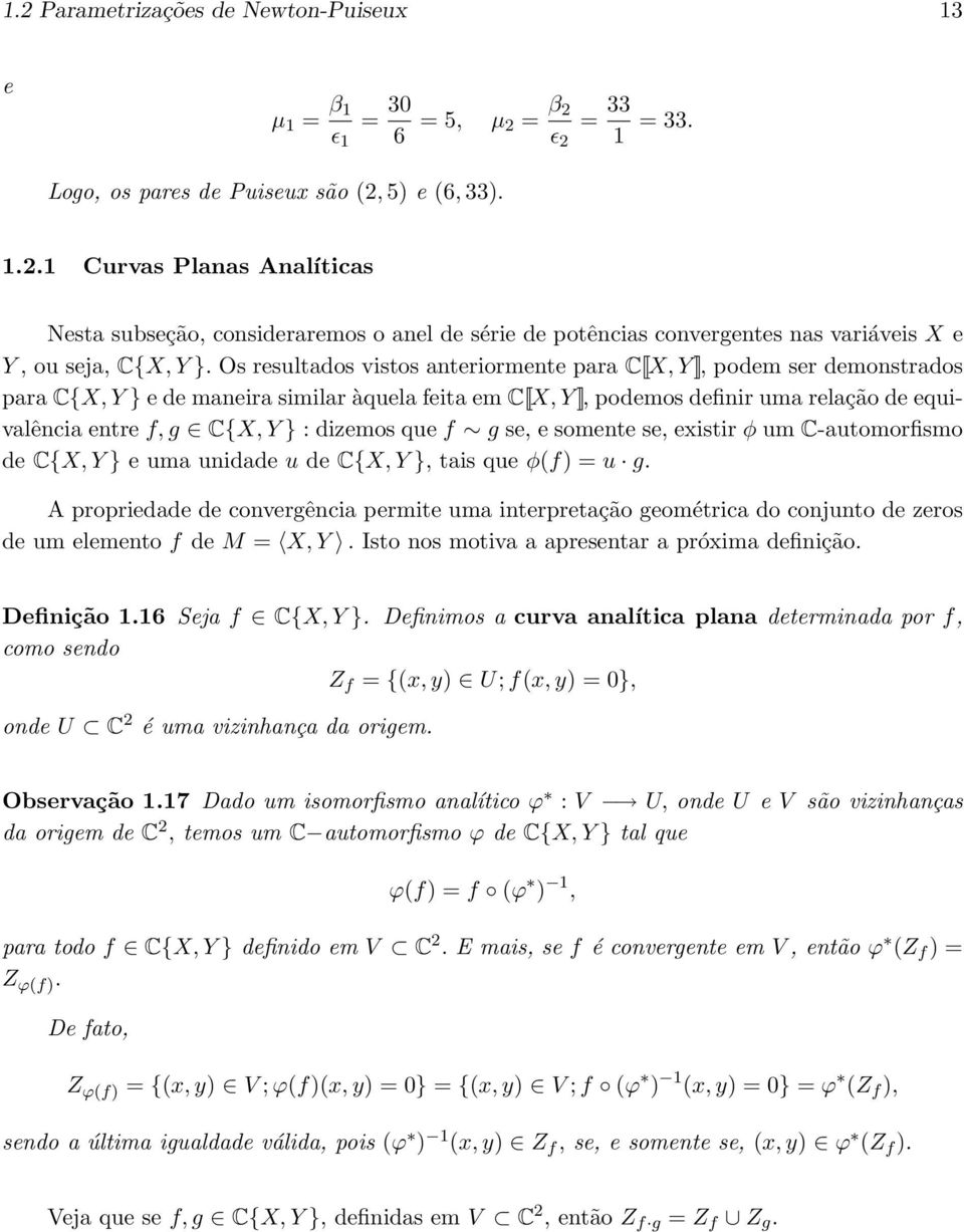 } : dizemos que f g se, e somente se, existir φ um C-automorfismo de C{X, Y } e uma unidade u de C{X, Y }, tais que φ(f) = u g.