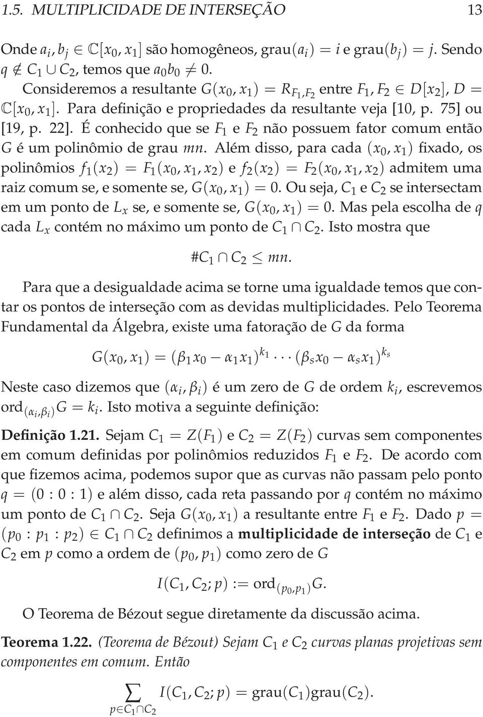 É conhecido que se F 1 e F 2 não possuem fator comum então G é um polinômio de grau mn.