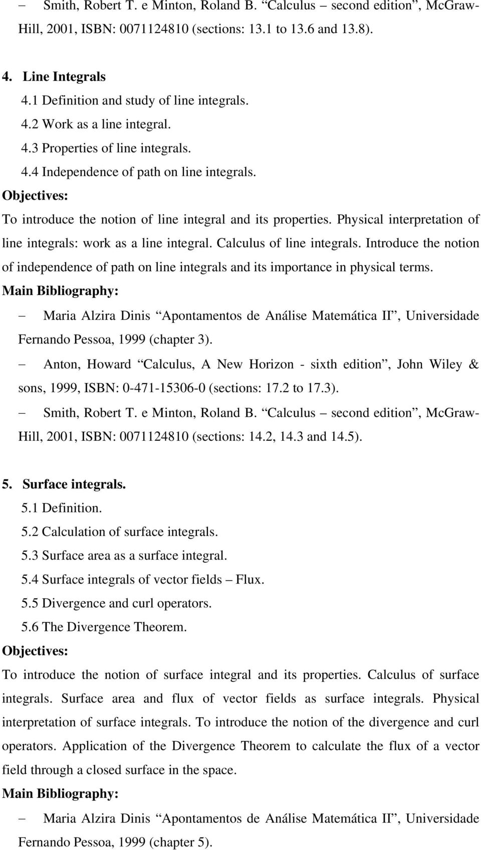 Introduce the notion of independence of path on line integrals and its importance in physical terms. Main Bibliography: Fernando Pessoa, 1999 (chapter 3).