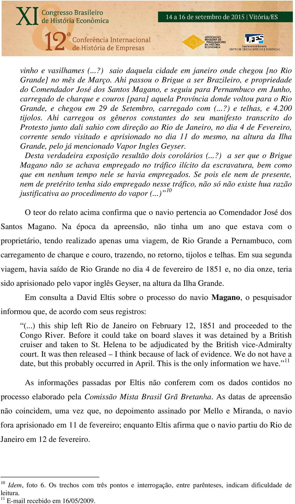 Rio Grande, e chegou em 29 de Setembro, carregado com (...?) e telhas, e 4.200 tijolos.