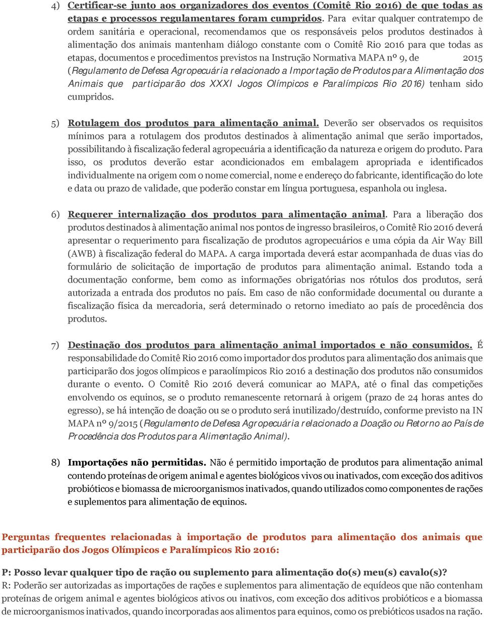 2016 para que todas as etapas, documentos e procedimentos previstos na Instrução Normativa MAPA nº 9, de 2015 (Regulamento de Defesa Agropecuária relacionado a Importação de Produtos para Alimentação