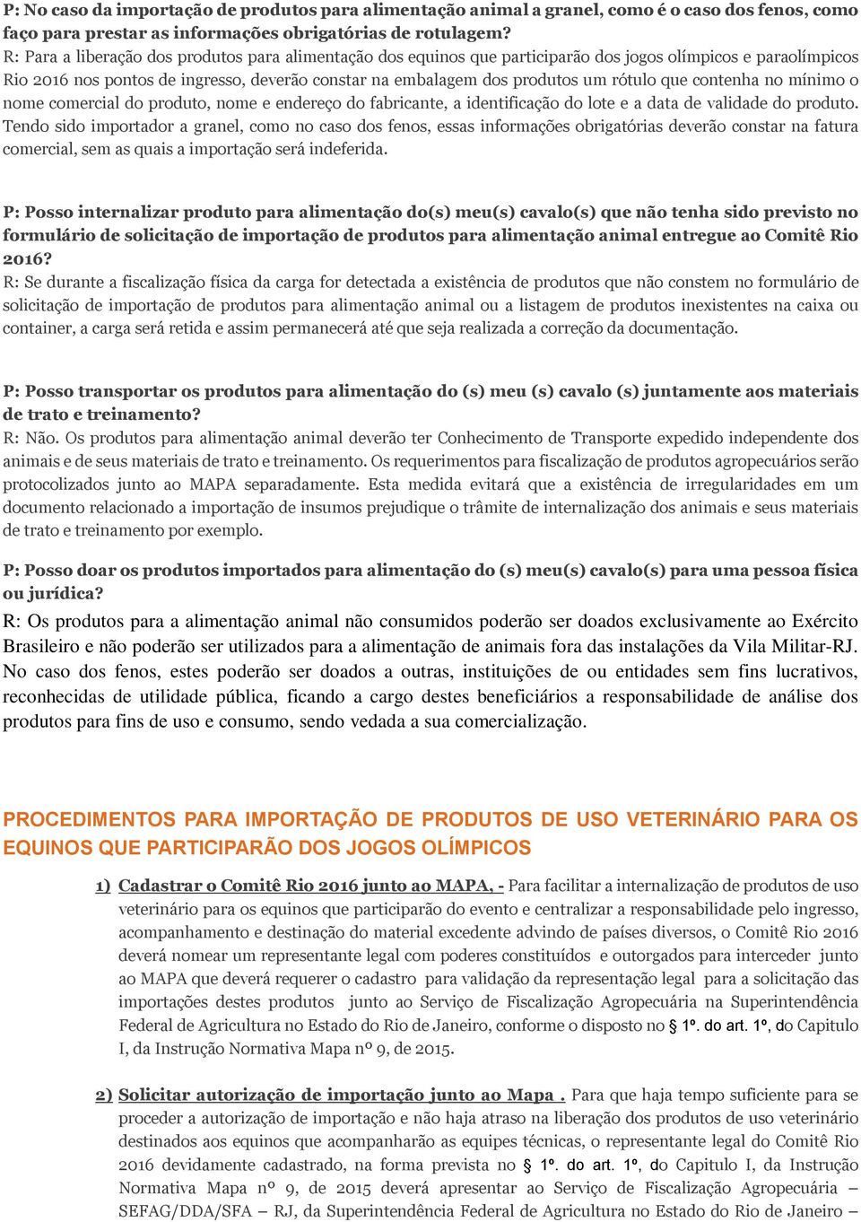 que contenha no mínimo o nome comercial do produto, nome e endereço do fabricante, a identificação do lote e a data de validade do produto.