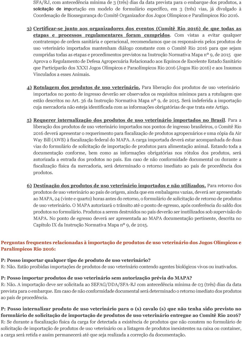 3) Certificar-se junto aos organizadores dos eventos (Comitê Rio 2016) de que todas as etapas e processos regulamentares foram cumpridos.