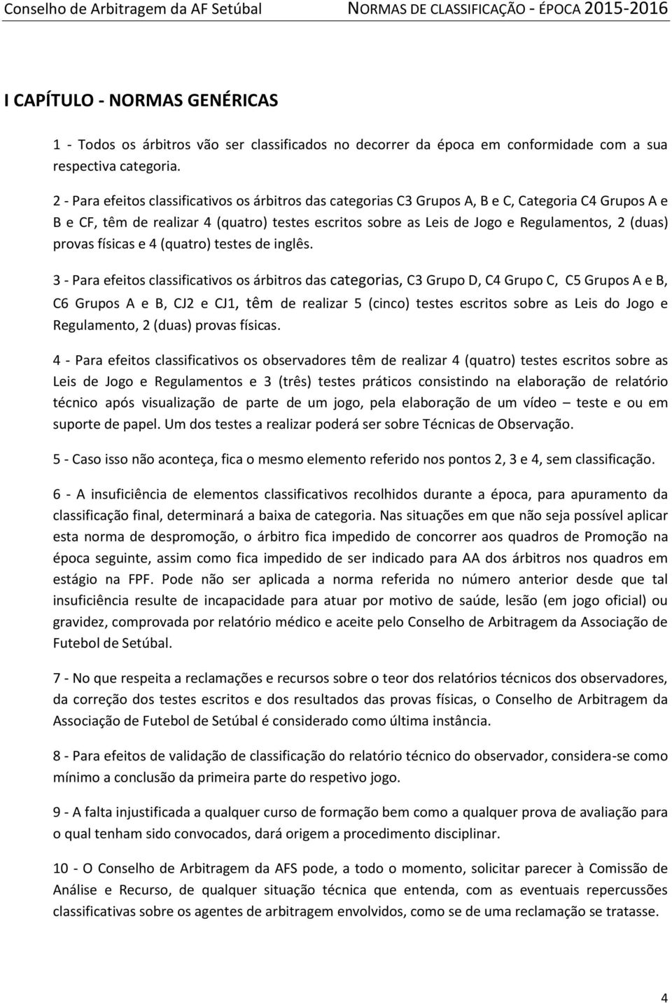 (duas) provas físicas e 4 (quatro) testes de inglês.