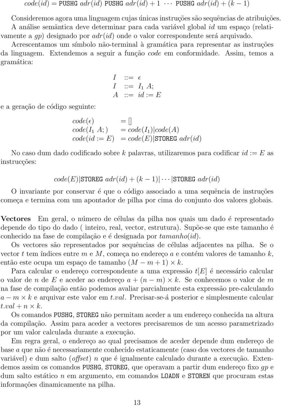 Acrescentamos um símbolo não-terminal à gramática para representar as instruções da linguagem. Extendemos a seguir a função code em conformidade.