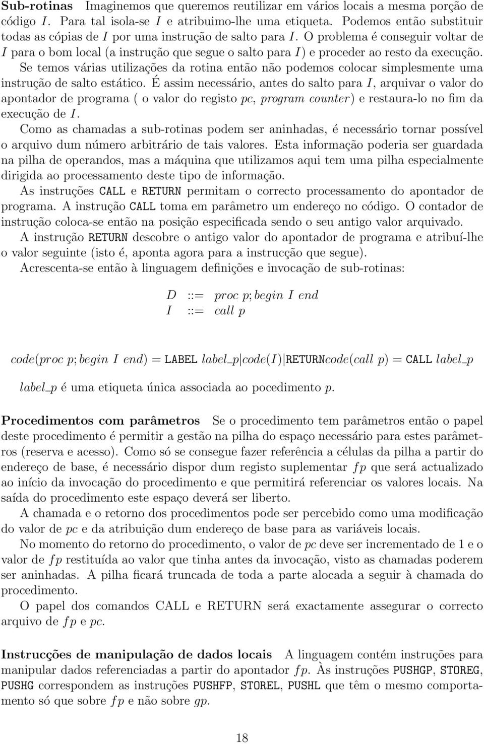 O problema é conseguir voltar de I para o bom local (a instrução que segue o salto para I) e proceder ao resto da execução.