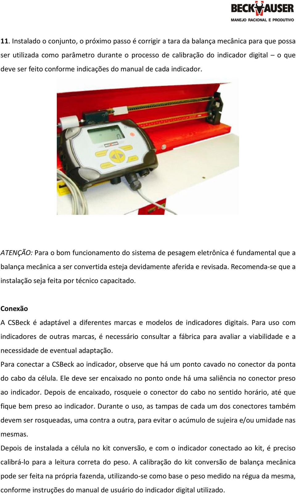 ATENÇÃO: Para o bom funcionamento do sistema de pesagem eletrônica é fundamental que a balança mecânica a ser convertida esteja devidamente aferida e revisada.