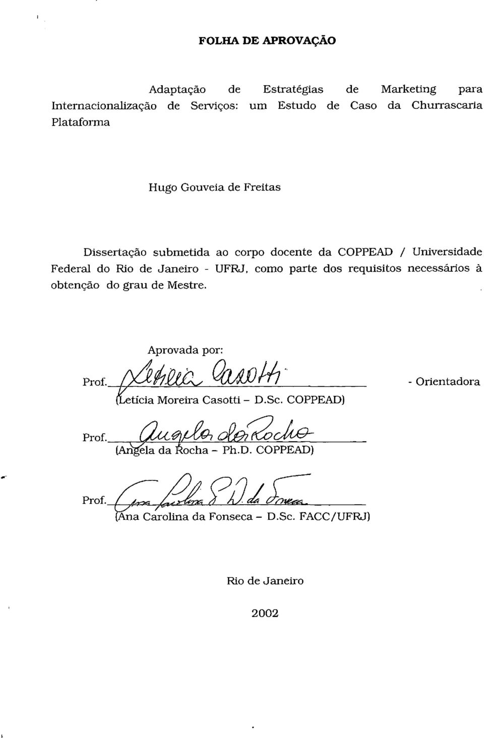Rio de Janeiro - UFRJ. como parte dos requisitos necessários à obtenção do grau de Mestre. Aprovada por: prof.