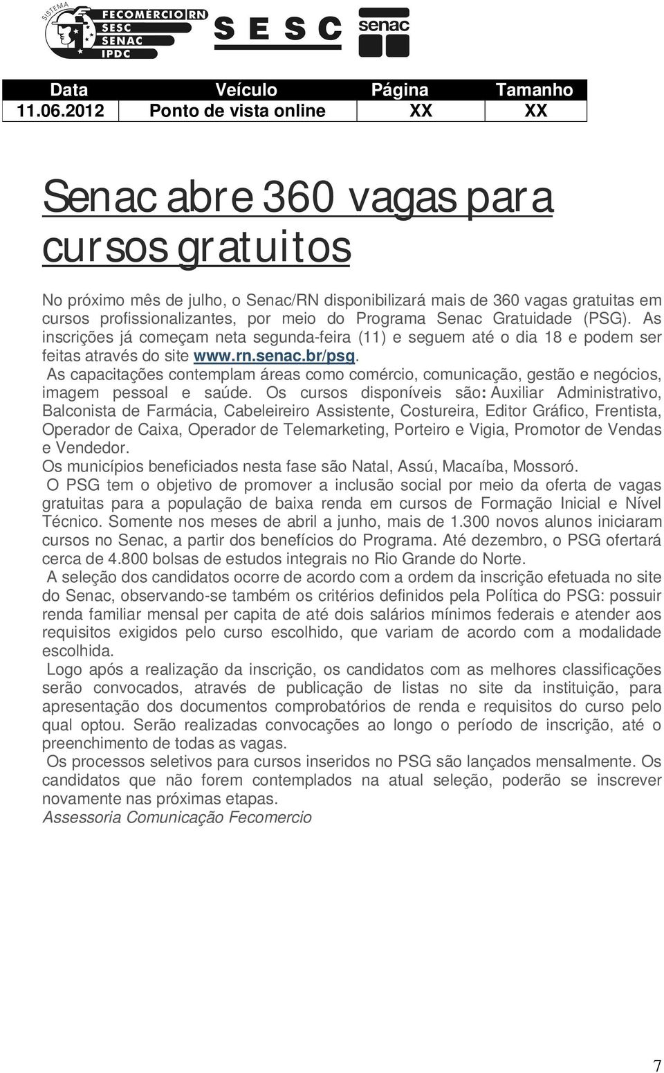 Programa Senac Gratuidade (PSG). As inscrições já começam neta segunda-feira (11) e seguem até o dia 18 e podem ser feitas através do site www.rn.senac.br/psg.