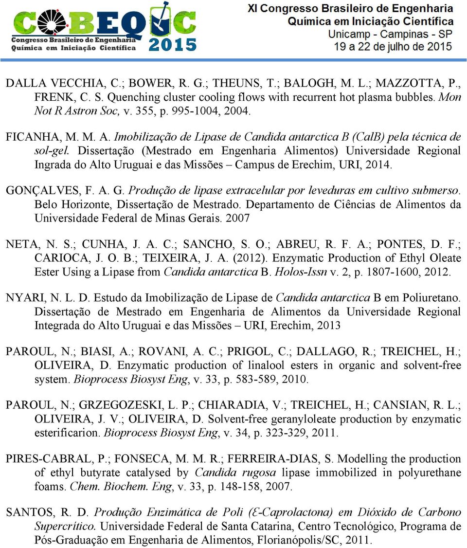 Dissertação (Mestrado em Engenharia Alimentos) Universidade Regional Ingrada do Alto Uruguai e das Missões Campus de Erechim, URI, 2014. GO