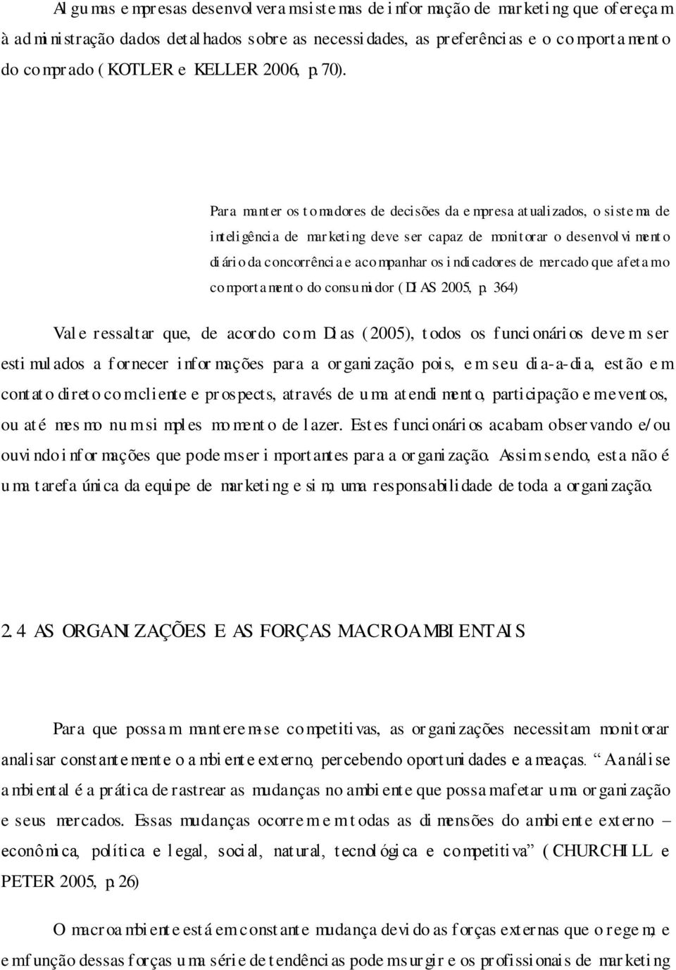 Para mant er os t o madores de decisões da e mpresa at ualizados, o siste ma de inteli gênci a de mar keti ng deve ser capaz de monit orar o desenvol vi ment o di ári o da concorrênci a e aco mpanhar