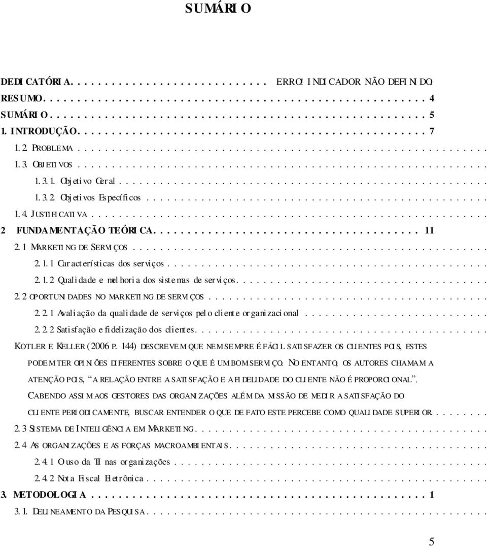 .. 2. 2. 1 Avali ação da quali dade de serviços pel o cliente organizaci onal... 2. 2. 2 Satisf ação e fidelização dos clientes... KOTLER E KELLER (2006 P.