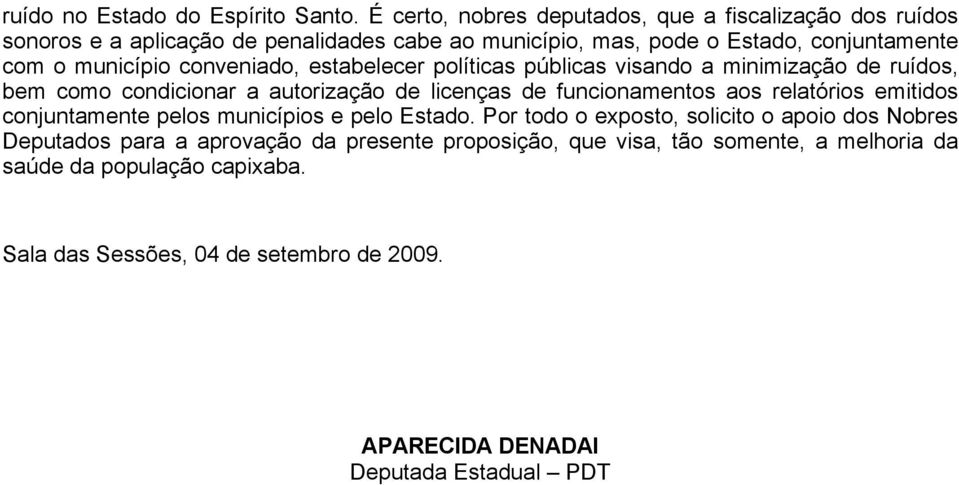 conveniado, estabelecer políticas públicas visando a minimização de ruídos, bem como condicionar a autorização de licenças de funcionamentos aos relatórios