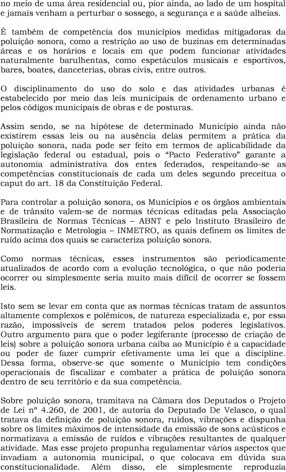 naturalmente barulhentas, como espetáculos musicais e esportivos, bares, boates, danceterias, obras civis, entre outros.