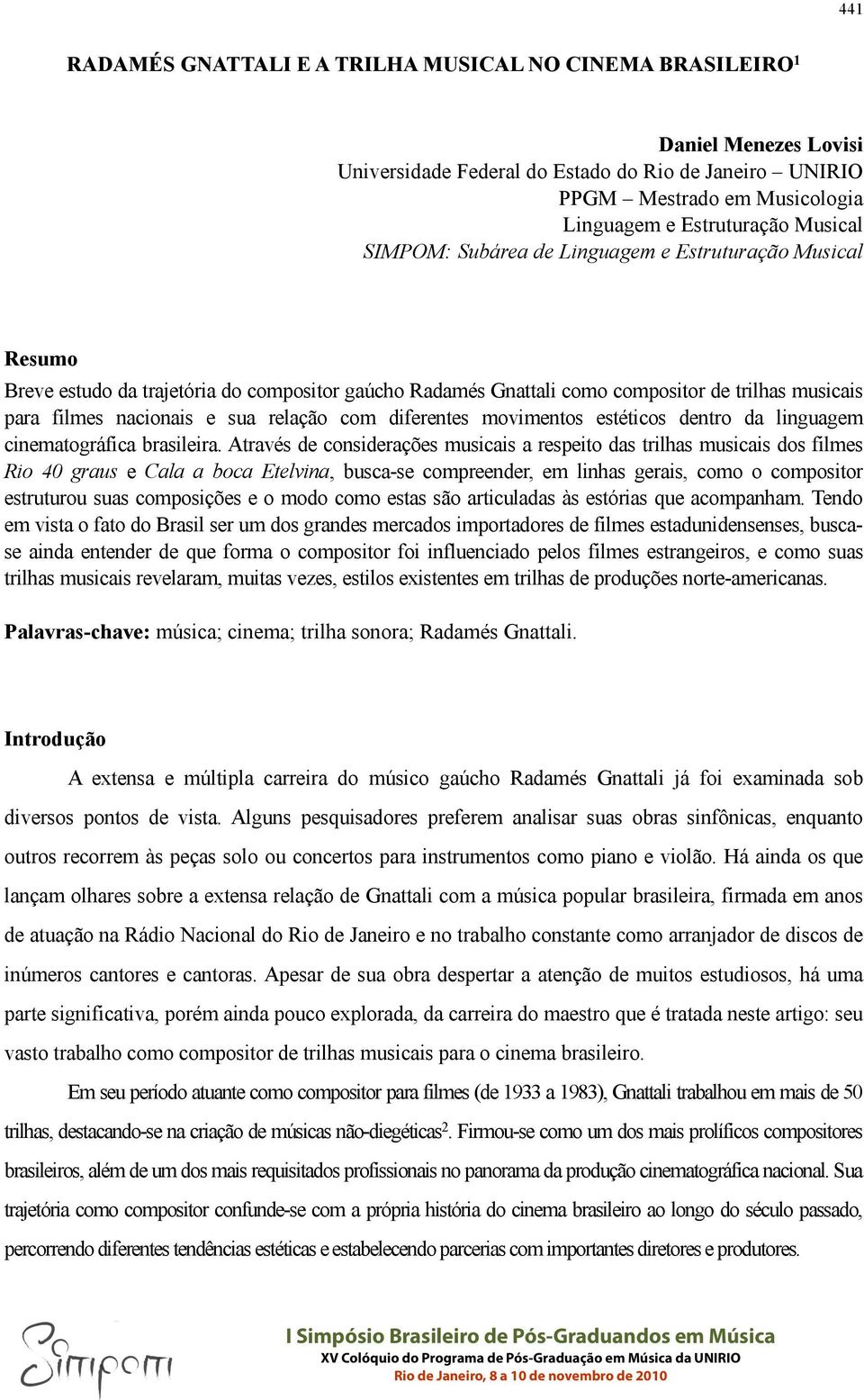 relação com diferentes movimentos estéticos dentro da linguagem cinematográfica brasileira.