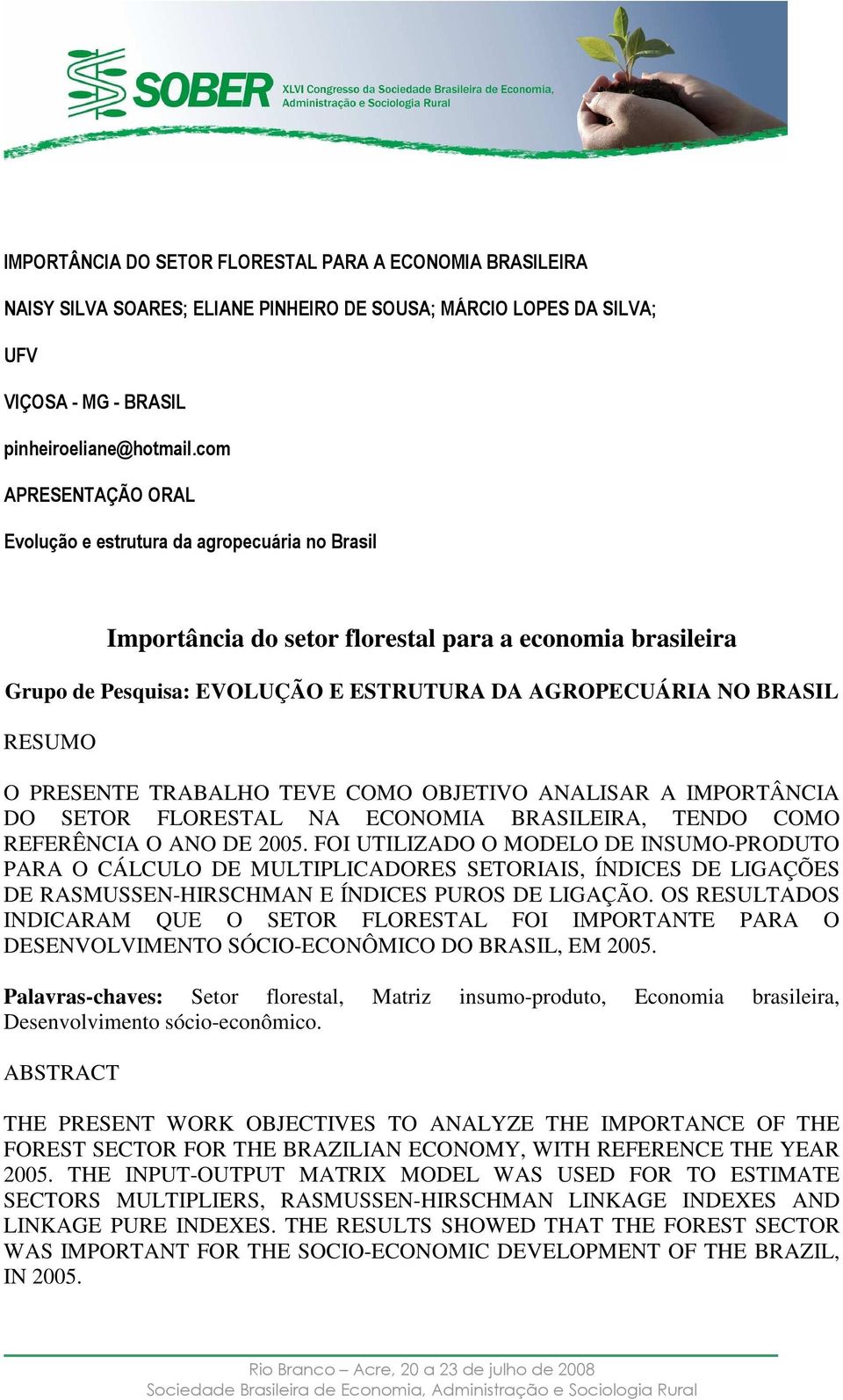 TRABALHO TEVE COMO OBJETIVO ANALISAR A IMPORTÂNCIA DO SETOR FLORESTAL NA ECONOMIA BRASILEIRA, TENDO COMO REFERÊNCIA O ANO DE 2005.
