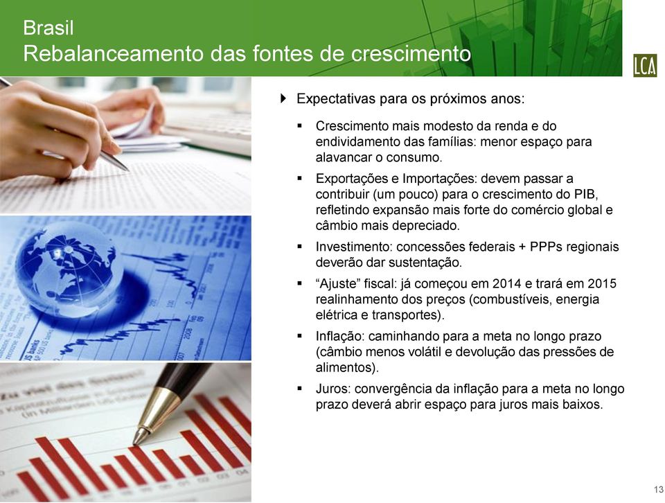 Investimento: concessões federais + PPPs regionais deverão dar sustentação.