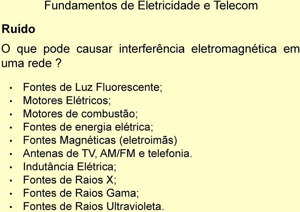 Fontes de Luz Fluorescente; Motores Elétricos; Motores de combustão; Fontes de energia