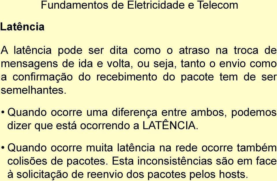 Quando ocorre uma diferença entre ambos, podemos dizer que está ocorrendo a LATÊNCIA.