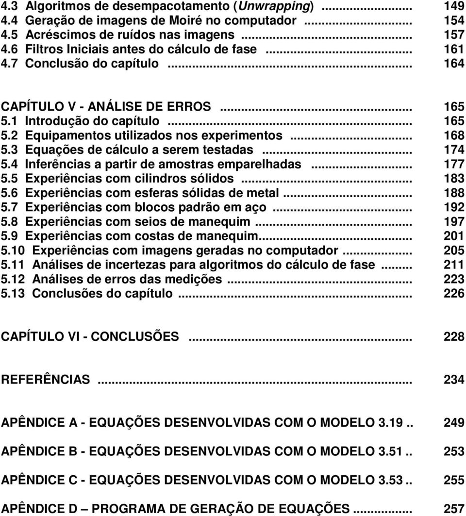 5 Eperiêcias com cilidros sólidos. 8 5. Eperiêcias com esferas sólidas de metal. 88 5.7 Eperiêcias com blocos padrão em aço. 9 5.8 Eperiêcias com seios de maequim 97 5.