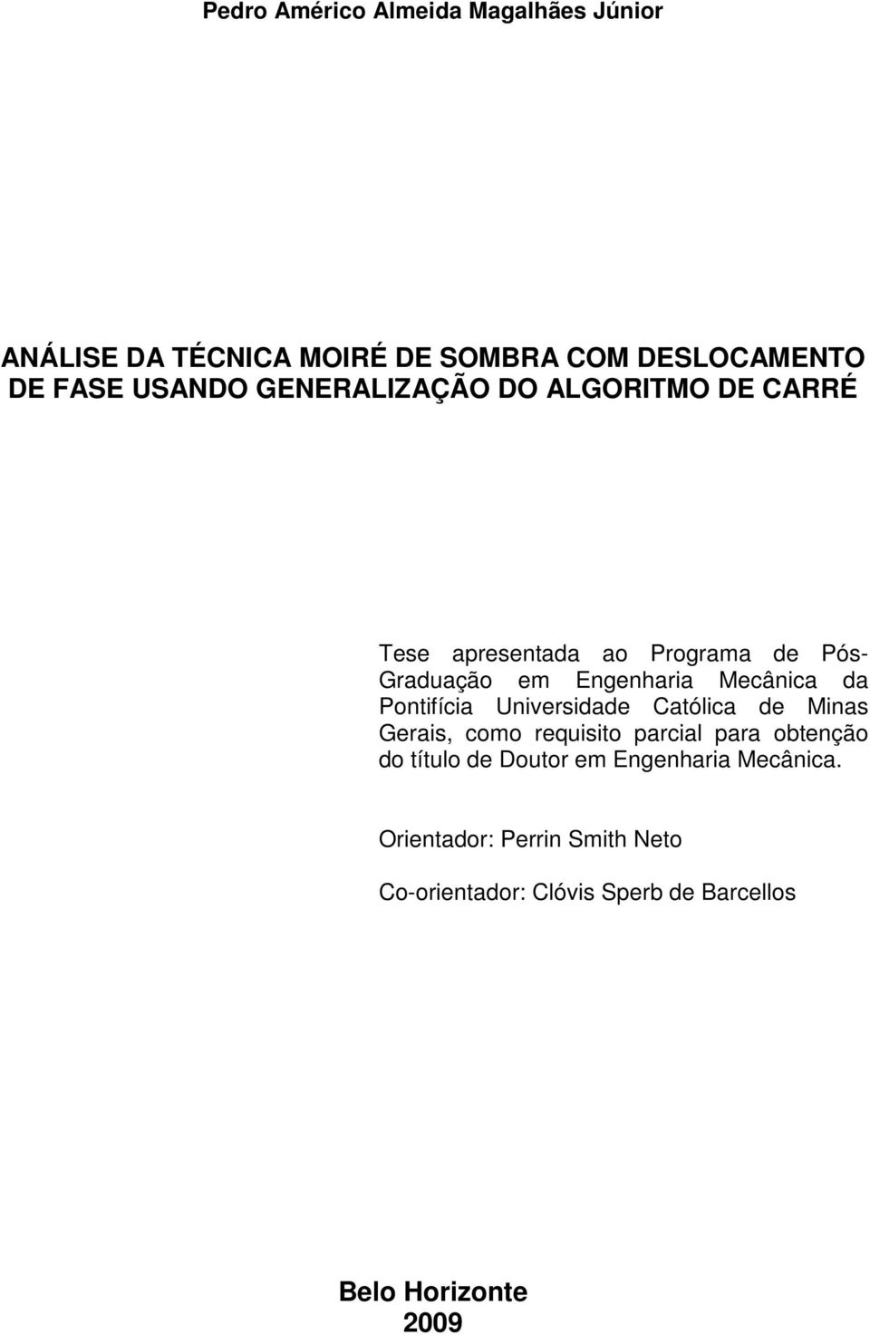 Potifícia Uiversidade Católica de Mias Gerais como requisito parcial para obteção do título de Doutor