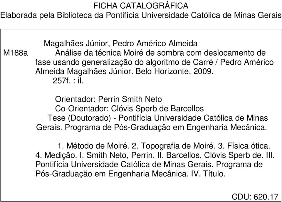 Orietador: Perri Smith Neto Co-Orietador: Clóvis Sperb de Barcellos Tese Doutorado - Potifícia Uiversidade Católica de Mias Gerais.