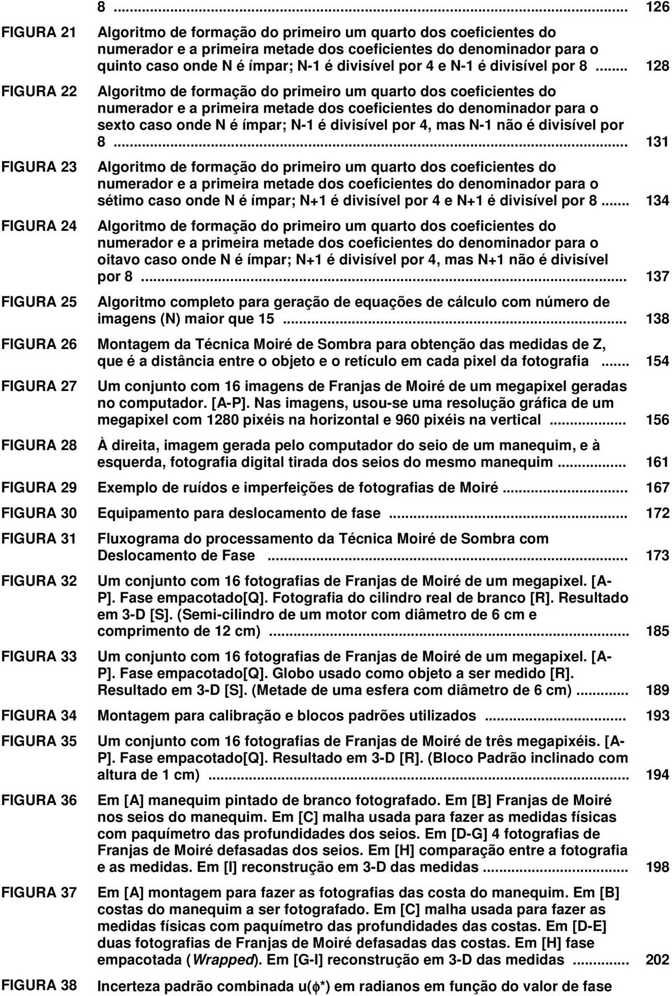 . 8 Algoritmo de formação do primeiro um quarto dos coeficietes do umerador e a primeira metade dos coeficietes do deomiador para o seto caso ode N é ímpar; N- é divisível por mas N- ão é divisível