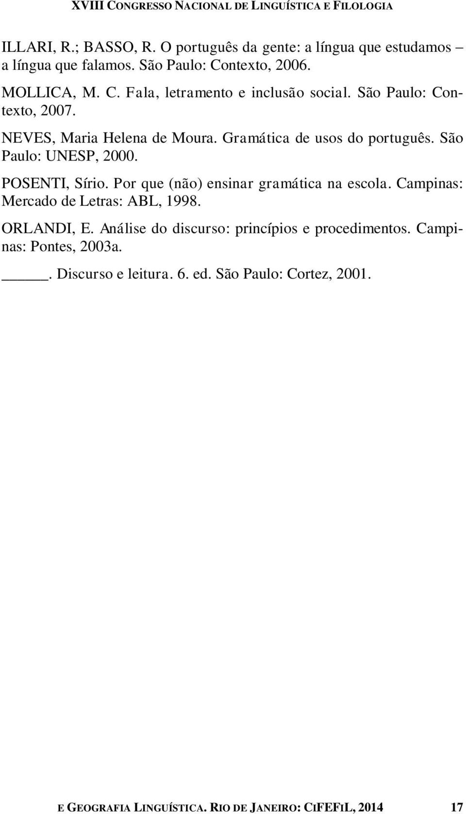 Por que (não) ensinar gramática na escola. Campinas: Mercado de Letras: ABL, 1998. ORLANDI, E. Análise do discurso: princípios e procedimentos.