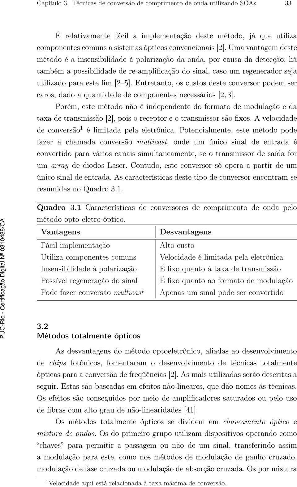 5]. Entretanto, os custos deste conversor podem ser caros, dado a quantidade de componentes necessários [2, 3].