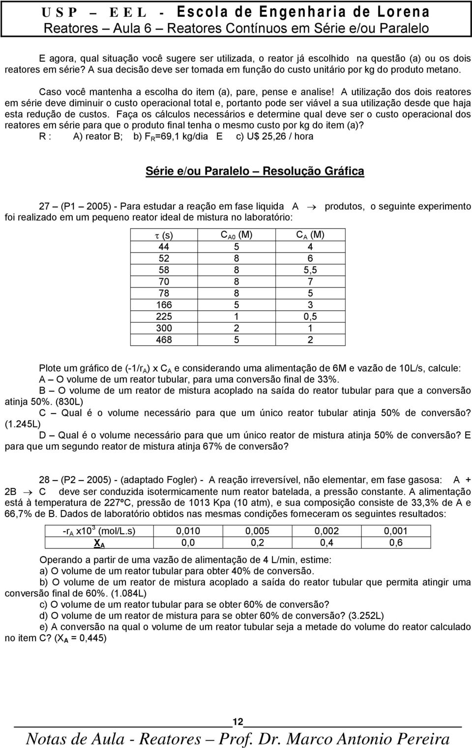 utlzaçã ds ds reatres em sére deve dmnur cust peracnal ttal e, prtant pde ser vável a sua utlzaçã desde que haja esta reduçã de custs.